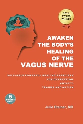 AWAKEN THE BODY’S HEALING OF THE VAGUS NERVE: Powerful Healing Exercises For Depression, Anxiety, Trauma and Autism. Bonus Videos Included!