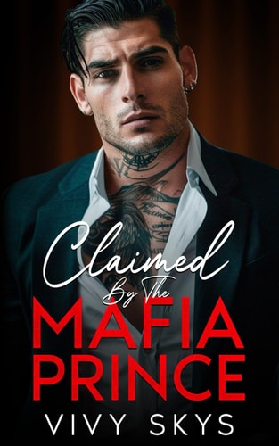 Claimed By The Mafia Prince: An Enemies To Lovers Billionaire Dark Romance (Ruthless Mafia Kings)