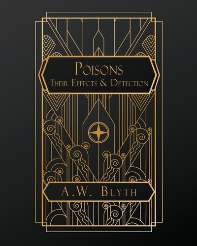 Poisons: Their Effects and Detection