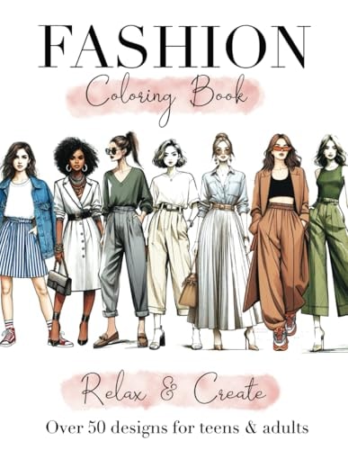 Fashion Coloring Book for Teens and Adults: From Easy to Advanced Illustrations, 50+ Modern and Vintage Stylish Designs for Girls, Including Dresses, and Anxiety Relief.