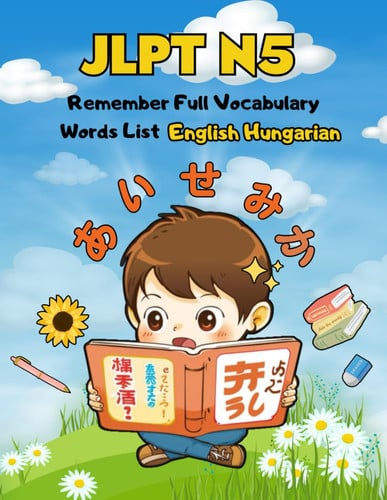 JLPT N5 Remember Full Vocabulary Words List - English Hungarian - Easy Learning Japanese Language Proficiency Test Preparation for Beginners