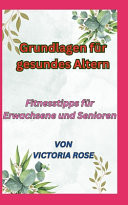 Grundlagen für gesundes Altern - Fitnesstipps für Erwachsene und Senioren
