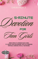 5-Minute Devotions for Teen Girls From Stress to Strength Daily Dose To Deepen Your Relationship with Life-Changing Spiritual Exercises For All Year Round