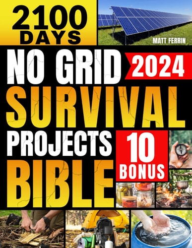 NO GRID SURVIVAL PROJECTS BIBLE 2100 Days of Practical Preparedness for Environmental... Disaster-achieve Self Sufficiency and Secure Your
