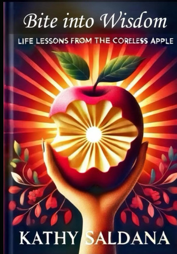 "Bite Into Wisdom" Life Lessons from the Coreless Apple - Another Way of Looking at Life