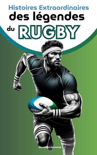 Histoires extraordinaires des légendes du rugby - livre rugby enfant - stars du rugby: livre pour enfants de développement personnel - confiance en soi pour garçon (French Edition)