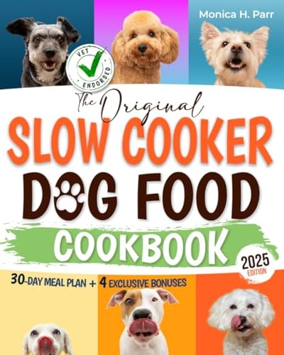 Slow Cooker Dog Food The Ultimate Vet-approved Guide to Well-balanced, Easy, and Nutritious Homemade Recipes for Your Dog. With Size-specific Meals, Storage Tips, and Serving Guidelines