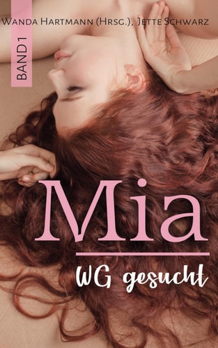 Mia Band 1 - WG gesucht: Heiße Sexgeschichten mit Niveau. Von Frauen für Frauen. Ab 18 (Mia - Heiße Sexgeschichten von Frauen für Frauen. Ab 18) (German Edition)