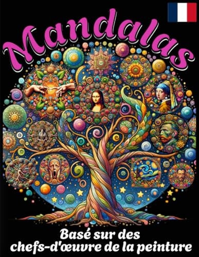 Livre de Coloriage pour Adultes : Mandalas de Chefs-d'Œuvre de l'Art - Détendez-vous, Inspirez-vous et Découvrez Votre Créativité Intérieure avec ... de Chefs-d'Œuvre de l'Art". (French Edition)