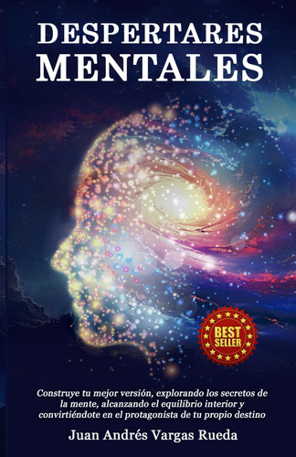 Despertares Mentales - Construye tu mejor versión, explorando los secretos de la mente, alcanzando el equilibrio interior y convirtiéndote en el protagonista de tu propio destino
