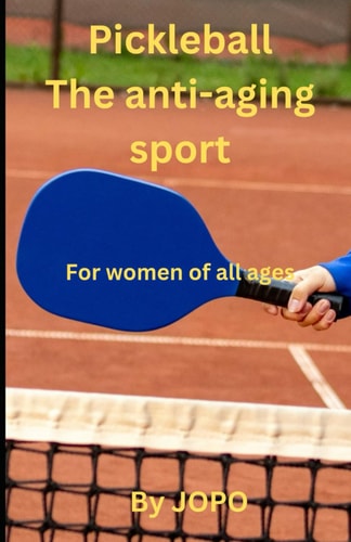 PICKLEBALL THE ANTI-AGING SPORT: For women of all ages