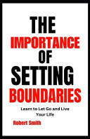 The Importance of Setting Boundaries - Learn to Let Go and Live Your Life