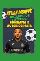 Jogador de futebol Kylian Mbappé - biografia e autobiografia: Legado de Kylian Mbappé no esporte e na filantropia