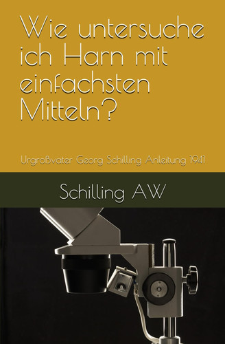 Wie untersuche ich Harn mit einfachsten Mitteln? - Urgroßvater Georg Schilling Anleitung 1941