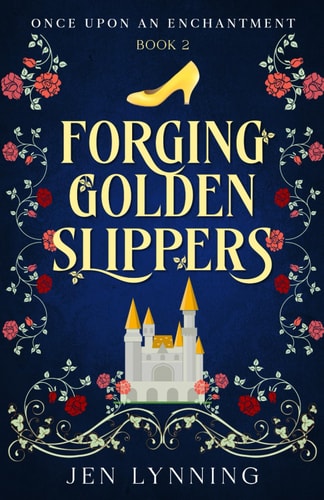 Forging Golden Slippers (Once Upon an Enchantment)