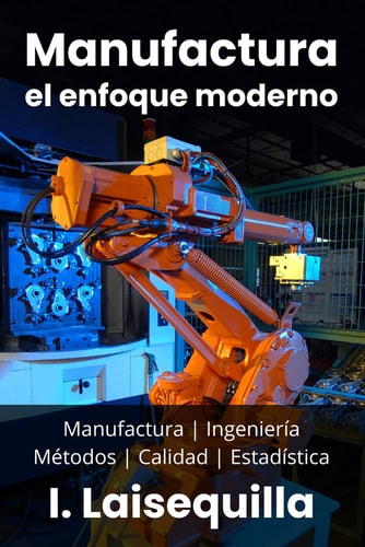 Manufactura el enfoque moderno: Fundamentos, Herramientas, Indicadores, Calidad, Productividad, 5S, Pareto, Lean Manufacturing, Six Sigma, Kaizen, TQM. Regalo para ingenieros. Taller del inge