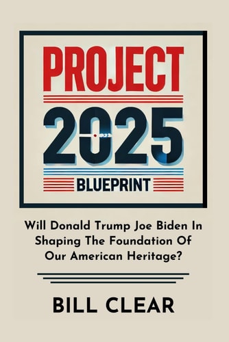 Project 2025 Blueprint: Will Donald Trump Joe Biden in Shaping the Foundation of Our American Heritage?