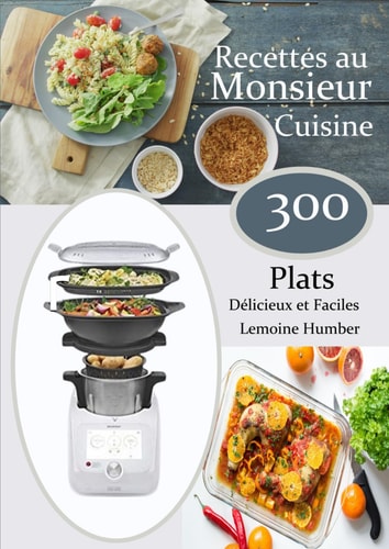 Recettes au Monsieur Cuisine 300 Plats Délicieux et Faciles (French Edition)