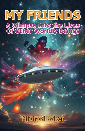 My Friends: A Glimpse Into the Lives Of Other Worldly Beings