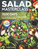 Salad Masterclass 1500 Days of Colorful and Creative Recipes to Master the Art of Salad MakingFull Color Edition