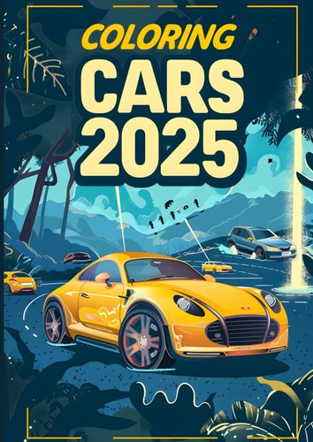2025 Cars Coloring Calendar Book: 12 Months of Relaxing Pages For Adults Kids Teenagers Christmas Gift Birthday