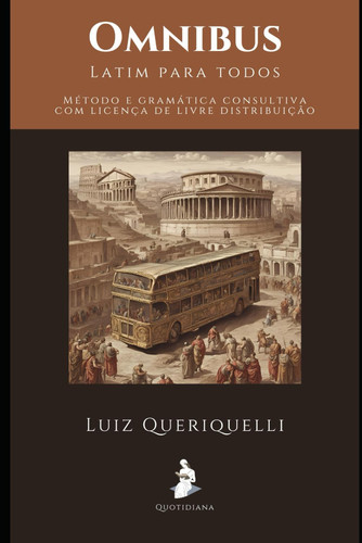 Omnibus, latim para todos - Método e gramática consultiva com seções de prática de tradução, linguística histórica e literatura latina clássica