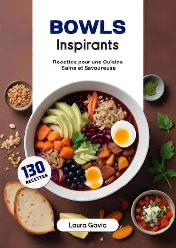Bowls Inspirants: Recettes pour une Cuisine Saine et Savoureuse (French Edition)