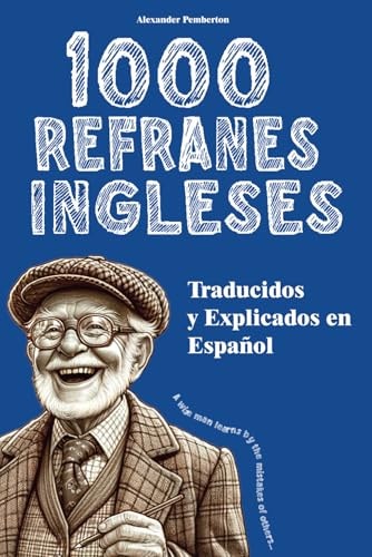 1000 Refranes Ingleses: Traducidos y Explicados en Español (Spanish Edition)