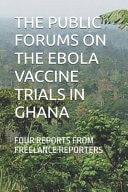 The Public Forums on the Ebola Vaccine Trials in Ghana Four Reports from Freelance Reporters