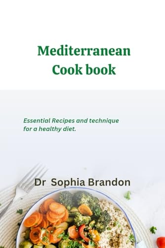 MEDITERRANEAN COOKBOOK: Essential recipes and techniques for healthy and delicious diet