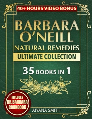 Barbara O’Neill Natural Remedies Ultimate Collection: 400+ Life-Changing Pages of Herbal Medicine, Detox Practices and Step-by-Step Recipes for Every Ailment, and Lifelong Vitality