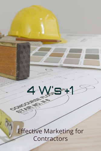 4 W's +1 - Effective Marketing for Contractors