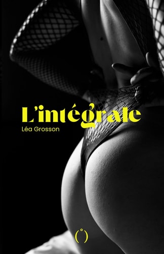 L'intégrale, Tome (I), Tome (II), Tome (III) Je laisserai le lit défait, avec l'odeur de tes caresses et tes soupirs entre les draps.