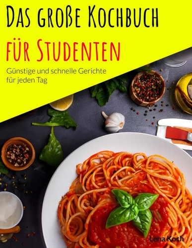 GROE KOCHBUCH FUR STUDENTEN - gunstige und schnelle gerichte fur jeden tag