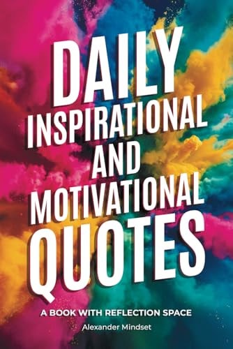 Daily Inspirational and Motivational Quotes: A Book with Reflection Space (Inspirational Quotes Series: Daily Motivation for Personal Growth and Success)