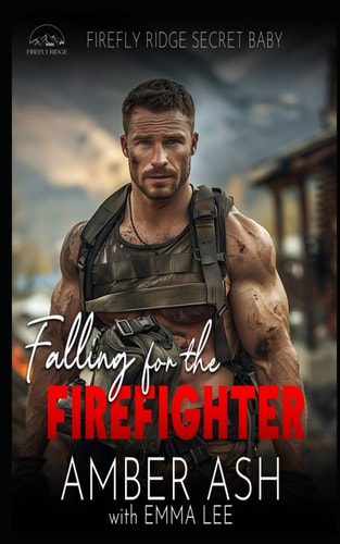 Falling for the Firefighter Firefly Ridge Secret Baby