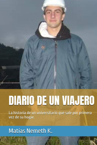 DIARIO DE UN VIAJERO: La historia de un universitario que sale por primera vez de su hogar. (Spanish Edition)