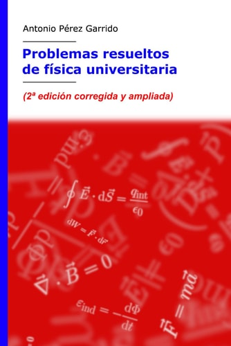 Problemas resueltos de física universitaria Para primer curso de los grados en ciencias e ingeniería