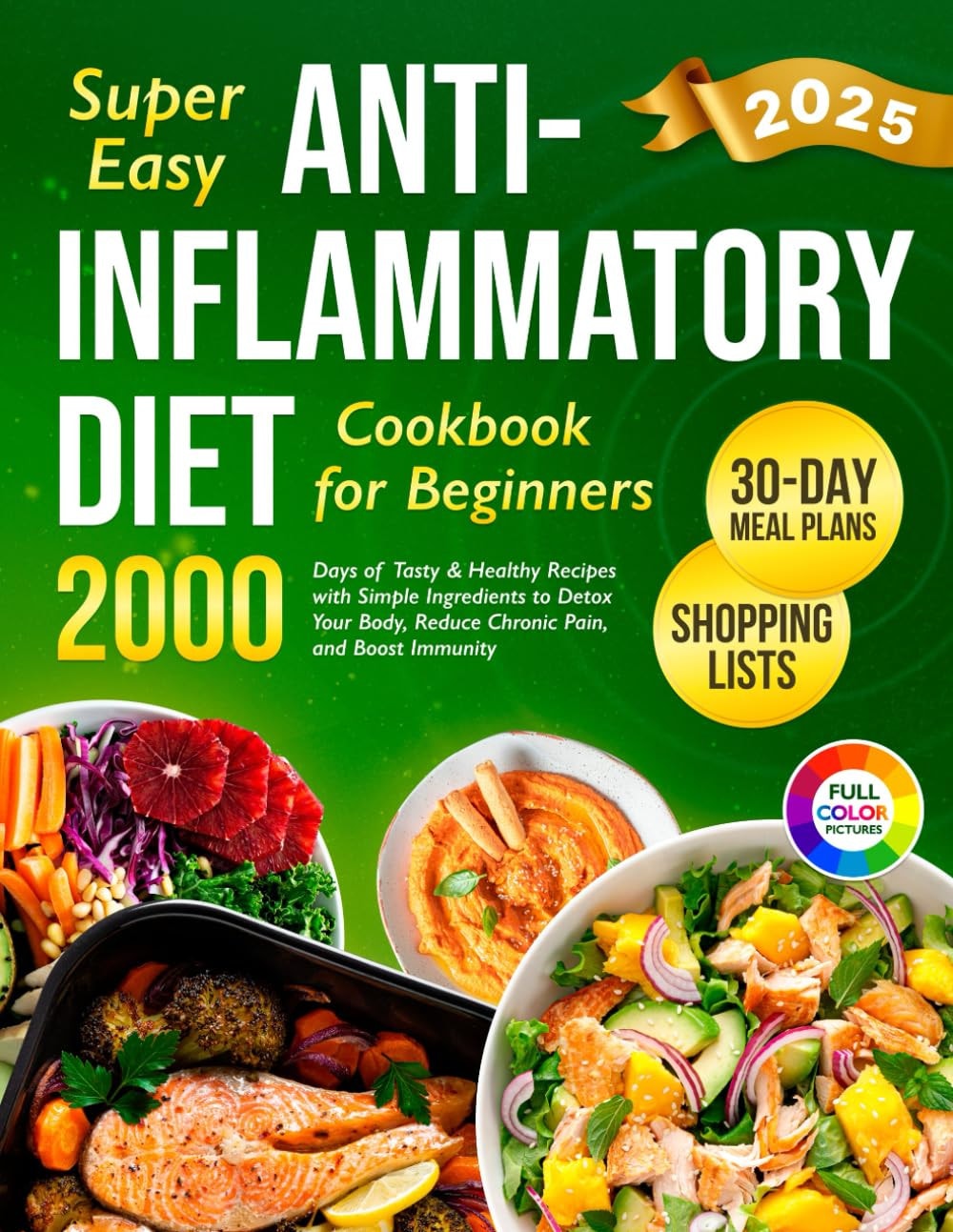 Super Easy Anti-Inflammatory Diet Cookbook for Beginners: 2000 Days of Tasty & Healthy Recipes with Simple Ingredients and a 30-Day Meal Plan to Detox