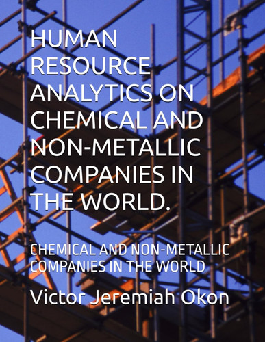 Human Resource Analytics on Chemical and Non-Metallic Companies in the World. - Chemical and Non-Metallic Companies in the World