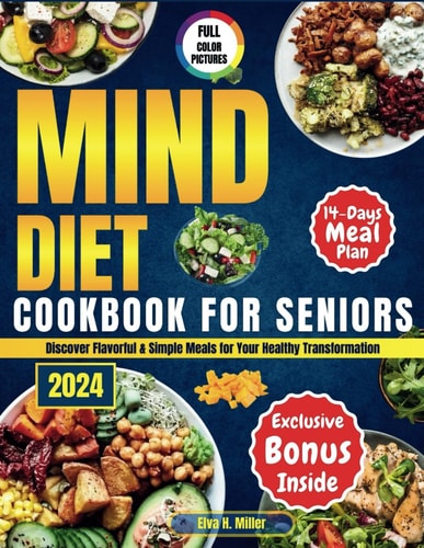 MIND Diet Cookbook for Seniors: Discover Flavorful & Simple Meals for Your Healthy Transformation