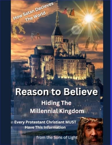 REASON TO BELIEVE: HIDING THE MILLENNIAL KINGDOM