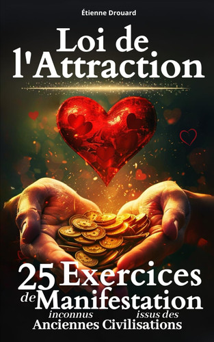 Loi de l’Attraction: 25 exercices de manifestation inconnus issus des anciennes civilisations (French Edition)