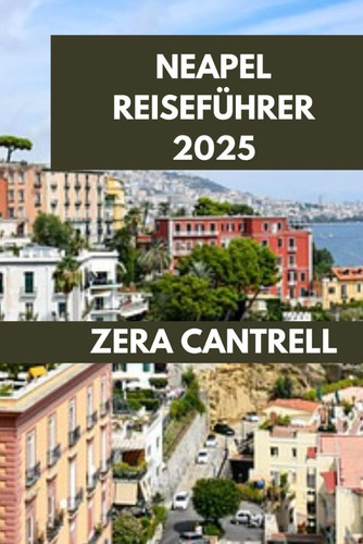 NEAPEL REISEFUHRER 2025 - bezauberndes neapel