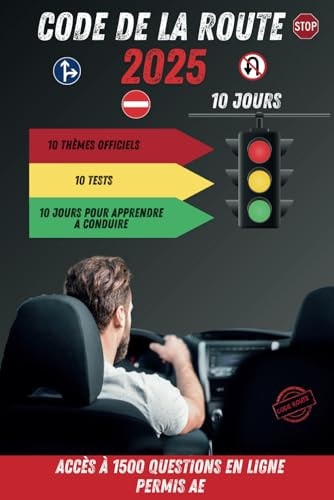 Code de la Route 2025: Obtenez votre permis en 10 jours , Guide complet pour devenir un conducteur responsable . (French Edition)