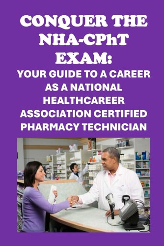 Conquer the NHA-CPhT Exam Your Guide to a Career as a National Healthcareer Association Certified Pharmacy Technician