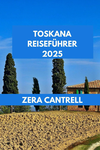 TOSKANA REISEFUHRER 2025 - das toskana-erlebnis