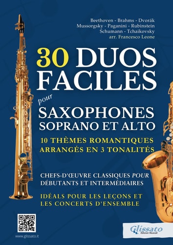 30 Duos Faciles pour Saxophones Soprano et Alto - 10 Thèmes Romantiques Arrangés en 3 Tonalités: Chefs-d'œuvre Classiques pour Débutants et ... et les Concerts d'Ensemble (French Edition)