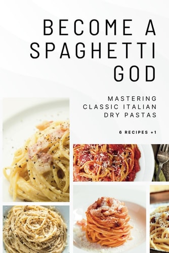 BECOME A SPAGHETTI GOD - Mastering Classic Italian Dry Pastas
