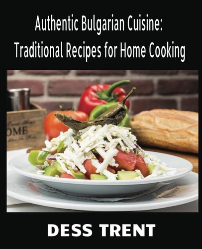 Authentic Bulgarian Cuisine: Traditional Recipes for Home Cooking